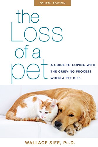 The Loss of a Pet: A Guide to Coping with the Grieving Process When a Pet Dies by Wallace Sife Ph.D.