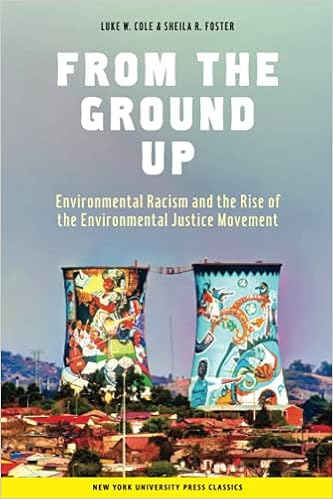 From The Ground Up Environmental Racism And The Rise Of The Environmental Justice Movement Critical America 34 Cole Luke W Foster Sheila R 9780814715376 Amazon Com Books