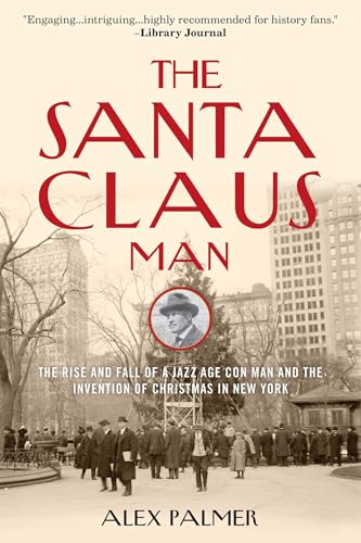 The Santa Claus Man: The Rise and Fall of a Jazz Age Con Man and the Invention of Christmas in New York