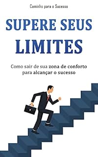 Livro SUPERE SEUS LIMITES: Como sair da sua zona de conforto para alcançar o sucesso que você merece