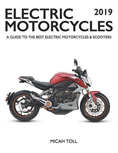 Electric Motorcycles 2019: A Guide to the Best Electric Motorcycles and Scooters (Best Sport Motorcycle 2019)