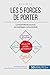 Les 5 forces de Porter: Comprendre les sources des avantages concurrentiels (Gestion & Marketing(1)) (French Edition) by Stéphanie Michaux