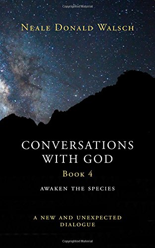 Conversations With God Book 4: Awaken the Species, A New and Unexpected Dialogue (Conversations with God #4)