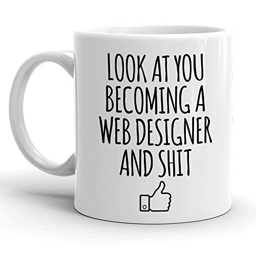 Look At You Becoming A Web Designer And Shit Coffee Mug, Designer Graduation Gifts, Design Graduates, Designing Coffee Mug School Students Class of 2019 - Grad Degree Congratulations for Future Artist