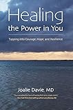 Healing the Power in You: Tapping into Courage, Hope, and Resilience by Joalie Davie