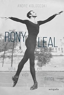 Livro RONY LEAL : UMA VIDA EM DANCA (Série 26ª)