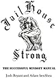 Jailhouse Strong: The Successful Mindset Manual