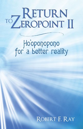 Return to Zeropoint II: Ho'oponopono for a Better Reality