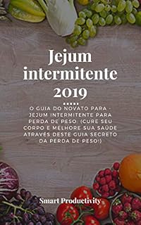 Livro Jejum intermitente 2019: O guia do novato para - jejum intermitente para perda de peso: (Cure seu corpo e melhore sua saúde através deste guia secreto ... Dieta Keto, Queimar Gordura Livro 6)