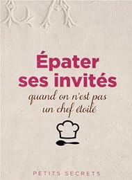 Épater ses invités quand on n'est pas un chef étoilé