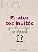 Epater ses invites quand on ne s'appelle pas Bocuse by 