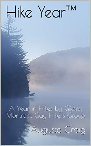 Hike YearTM: A Year in Hikes by Gikers: Montreal Gay Hikers Group