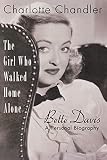 The Girl Who Walked Home Alone: Bette Davis, A Personal Biography (Applause Books) by Charlotte Chandler