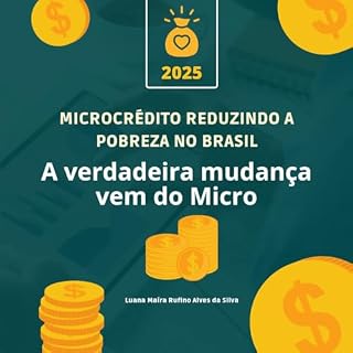 Livro Microcrédito reduzindo a pobreza no Brasil: a verdadeira mudança vem do Micro