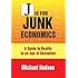 J IS FOR JUNK ECONOMICS: A GUIDE TO REALITY IN AN AGE OF DECEPTION