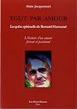 Tout par amour : La quête spirituelle de Bernard Harmand by