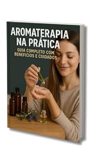 Livro Aromaterapia na Prática: Guia completo com benefícios e cuidados