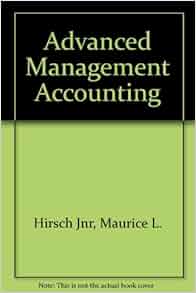 Advanced Management Accounting Maurice L Jr Hirsch