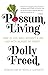 Possum Living: How to Live Well without a Job and With (Almost) No Money by Dolly Freed, Novella Carpenter