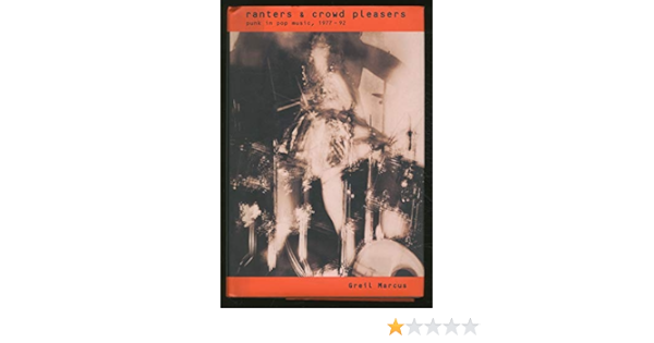 Ranters Crowd Pleasers Punk In Pop Music 1977 92 Marcus Greil 9780385417204 Amazon Com Books
