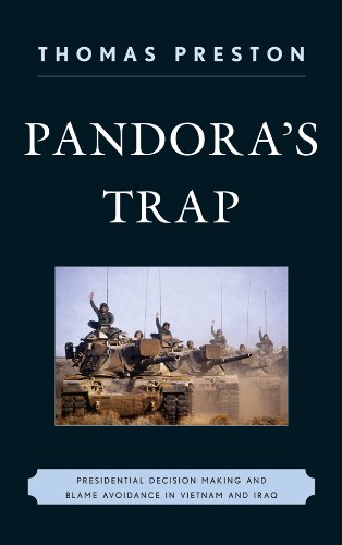 Pandora's Trap: Presidential Decision Making and Blame Avoidance in Vietnam and Iraq by Thomas Preston