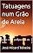 Livro Tatuagens num Grão de Areia: Uma nova perspectiva de vida