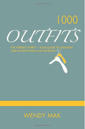 1000 Outfits From 30 Pieces - The Terrific Thirty: The Only Wardrobe Essentials You Need To Create 1000 Outfits