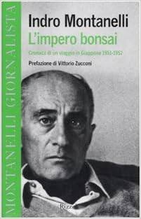 Indro Montanelli - L'impero bonsai. Cronaca di un viaggio in Giappone 1951-1952 (2007)