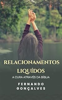 Livro RELACIONAMENTOS LIQUIDOS: A CURA ATRAVES DA BÍBLIA