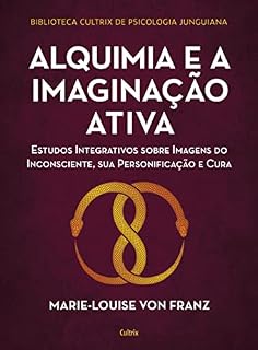Livro Alquimia e a imaginação ativa: Estudos integrativos sobre imagens do inconsciente, sua personificação e cura