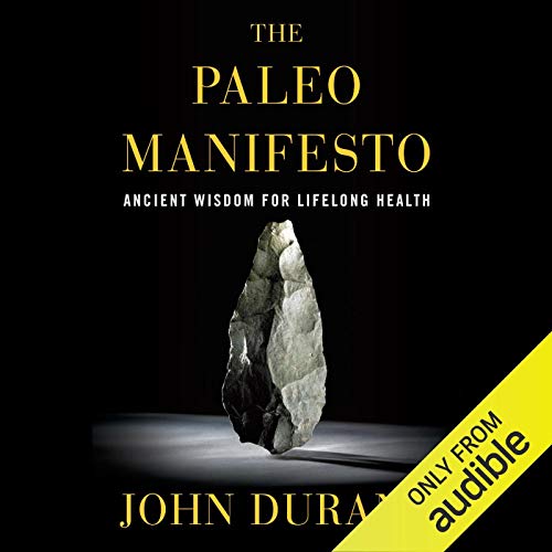 The Paleo Manifesto: Ancient Wisdom for Lifelong Health by John Durant
