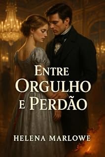 Livro Entre Orgulho e Perdão: Um Romance de Redenção e Constância
