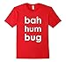 Bah Humbug T-Shirt, Funny Christmas Holiday Grouch Gift