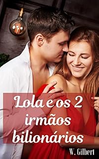 Livro Lola e os 2 Irmãos Bilionários: Um Romance Erótico para Mulheres (Romances eróticos para mulheres adultas Livro 1)