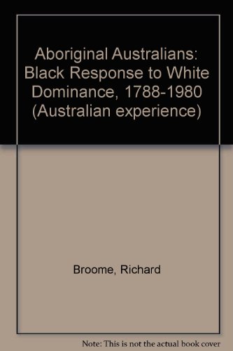 Aboriginal Australians : black response to white dominance, 1788-1980