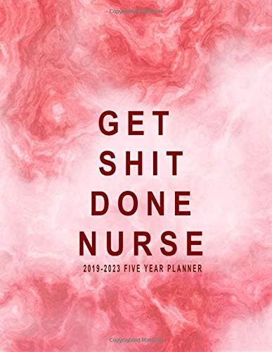 Five Year Planner 2019-2023: Get Shit Done Nurse: 2019-2023 Monthly Planner | 60 Months Calendar | Five Year Monthly Calendar Planner | Schedule ... Notebook, 2019-2023 Planner/5 Year Diary)