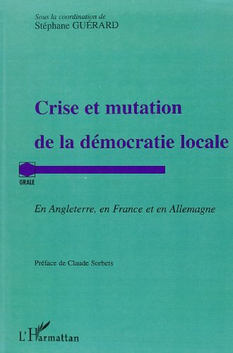 Crise et mutation de la démocratie locale en Angleterre, en France et en Allemagne