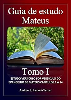 Livro Guia de Estudo: Mateus Tomo I: Estudo versículo por versículo do Evangelho de Mateus, capítulos 1 a 14