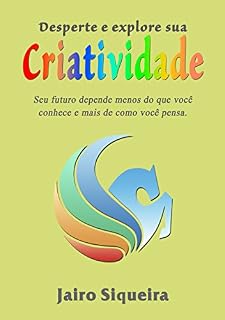 Livro Desperte e explore sua criatividade: Seu futuro depende menos do que você conhece e mais de como você pensa.