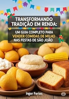 Livro Transformando Tradição em Renda - Um Guia Completo para Vender Comidas de Milho nas Festas de Sao João