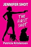 Front cover for the book Jennifer Shot - The First Shot by Patricia Kristensen