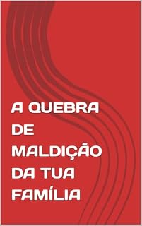 Livro A QUEBRA DE MALDIÇÃO DA TUA FAMÍLIA