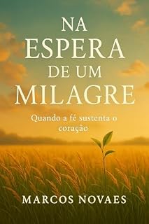 Livro Na Espera de um Milagre: Quando a Fé Sustenta o Coração