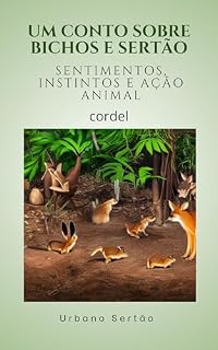 Livro UM CONTO SOBRE BICHOS E SERTÃO: Sentimentos, Instintos e Ação Animal
