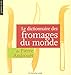Le Dictionnaire des fromages du monde by