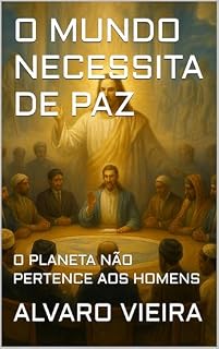 Livro O MUNDO NECESSITA DE PAZ: O PLANETA NÃO PERTENCE AOS HOMENS (Espiritualidade Luminosa)