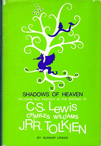Shadows of Heaven: Religion and Fantasy in the Writing of C. S. Lewis, Charles Williams, and J. R. R by Gunnar Urang