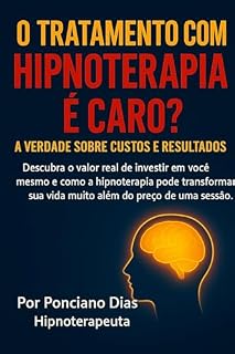 Livro O Tratamento com Hipnoterapia é Caro? A Verdade Sobre Custos e Resultados: Descubra o valor real de investir em você mesmo e como a hipnoterapia