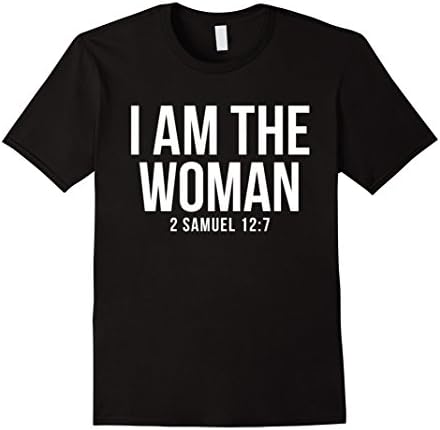 I Am The Woman 2 Samuel 12:7 Christian Confession Shirt
