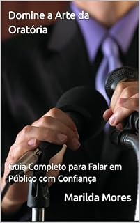 Livro Domine a Arte da Oratória: Guia Completo para Falar em Público com Confiança